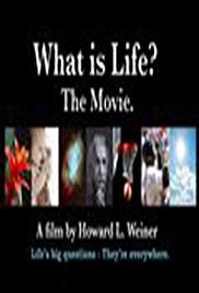 What Is Life? The Movie.