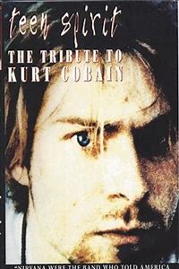 Teen Spirit: The Tribute to Kurt Cobain