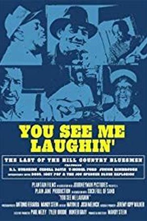You See Me Laughin': The Last of the Hill Country Bluesmen