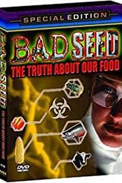 Bad Seed: The Truth About Our Food